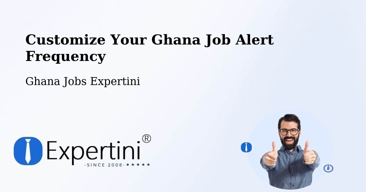 Customize Your Ghana Job Alert Frequency - Ghana Jobs Expertini
